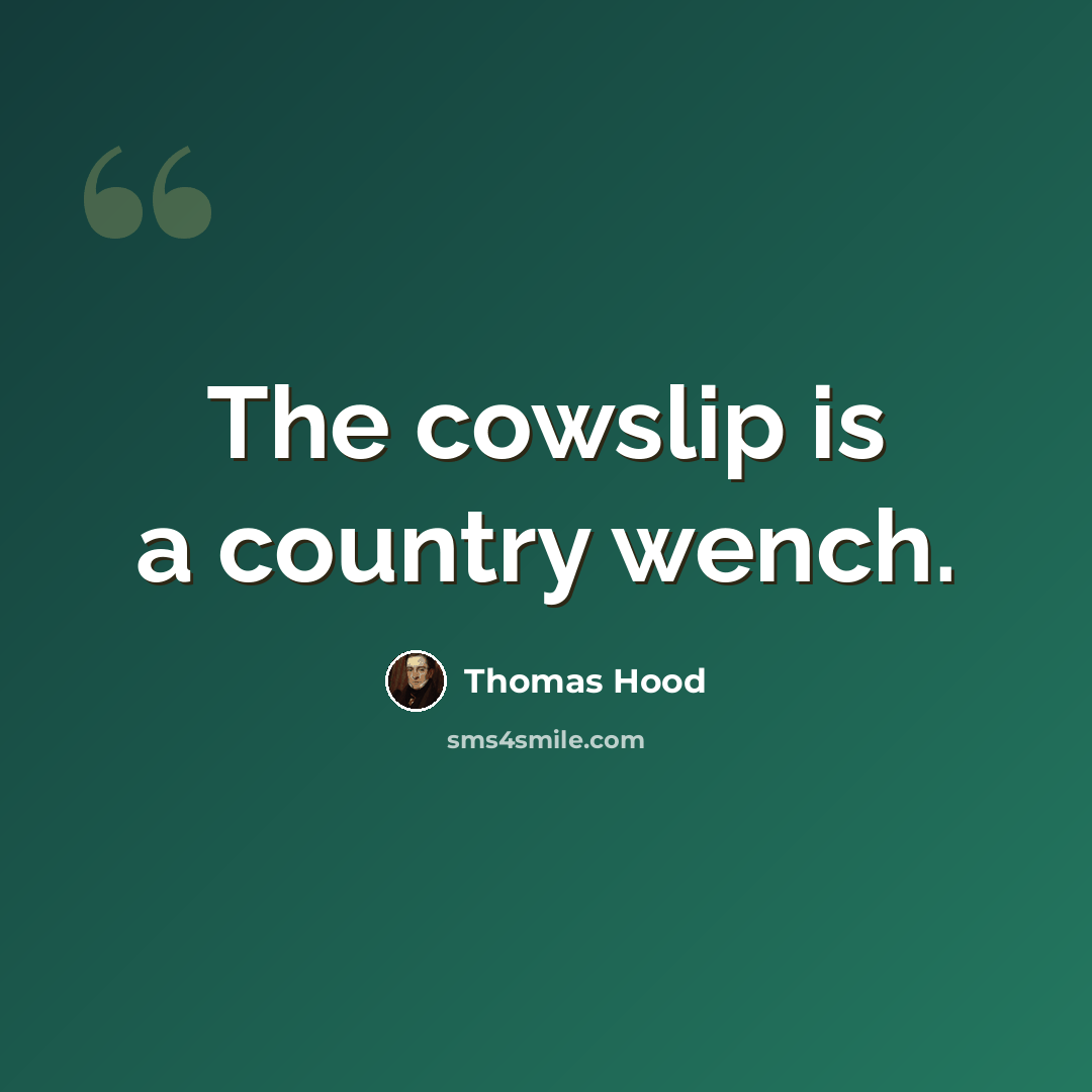 “The cowslip is a country wench.” quote by Thomas Hood