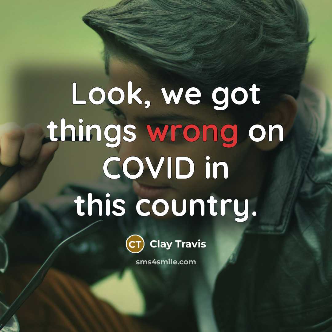 “Look, we got things wrong on COVID in this country.” quote by Clay Travis