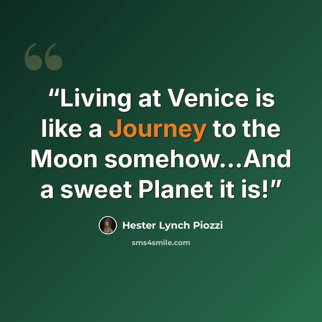 “Living at Venice is like a Journey to the Moon somehow…And a sweet Planet it is!” quote by Hester Lynch Piozzi