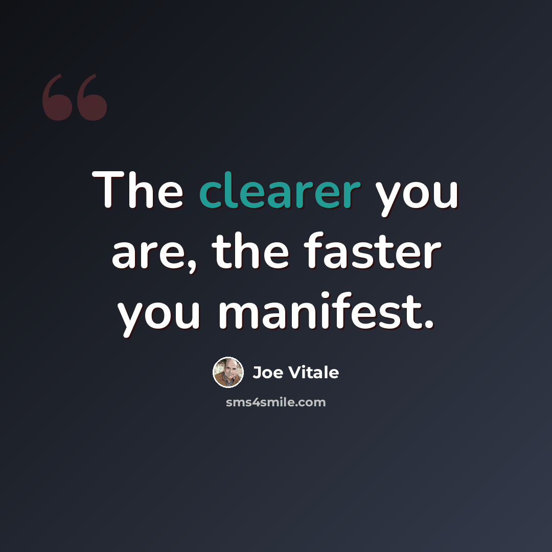 “The clearer you are, the faster you manifest.” quote by Joe Vitale