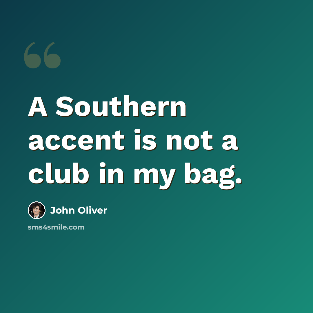 “A Southern accent is not a club in my bag.” quote by John Oliver