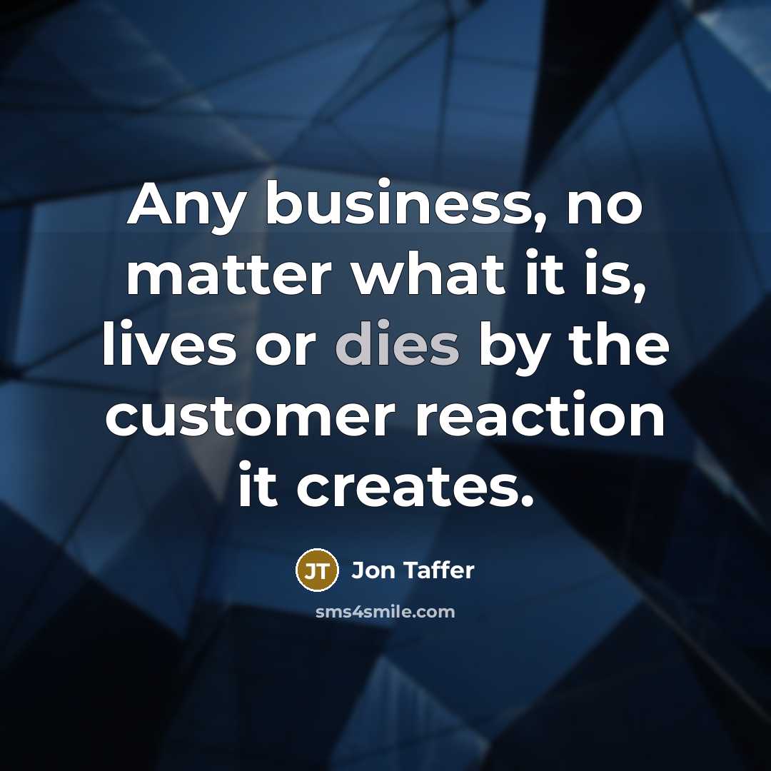 “Any business, no matter what it is, lives or dies by the customer reaction it creates.” quote by Jon Taffer
