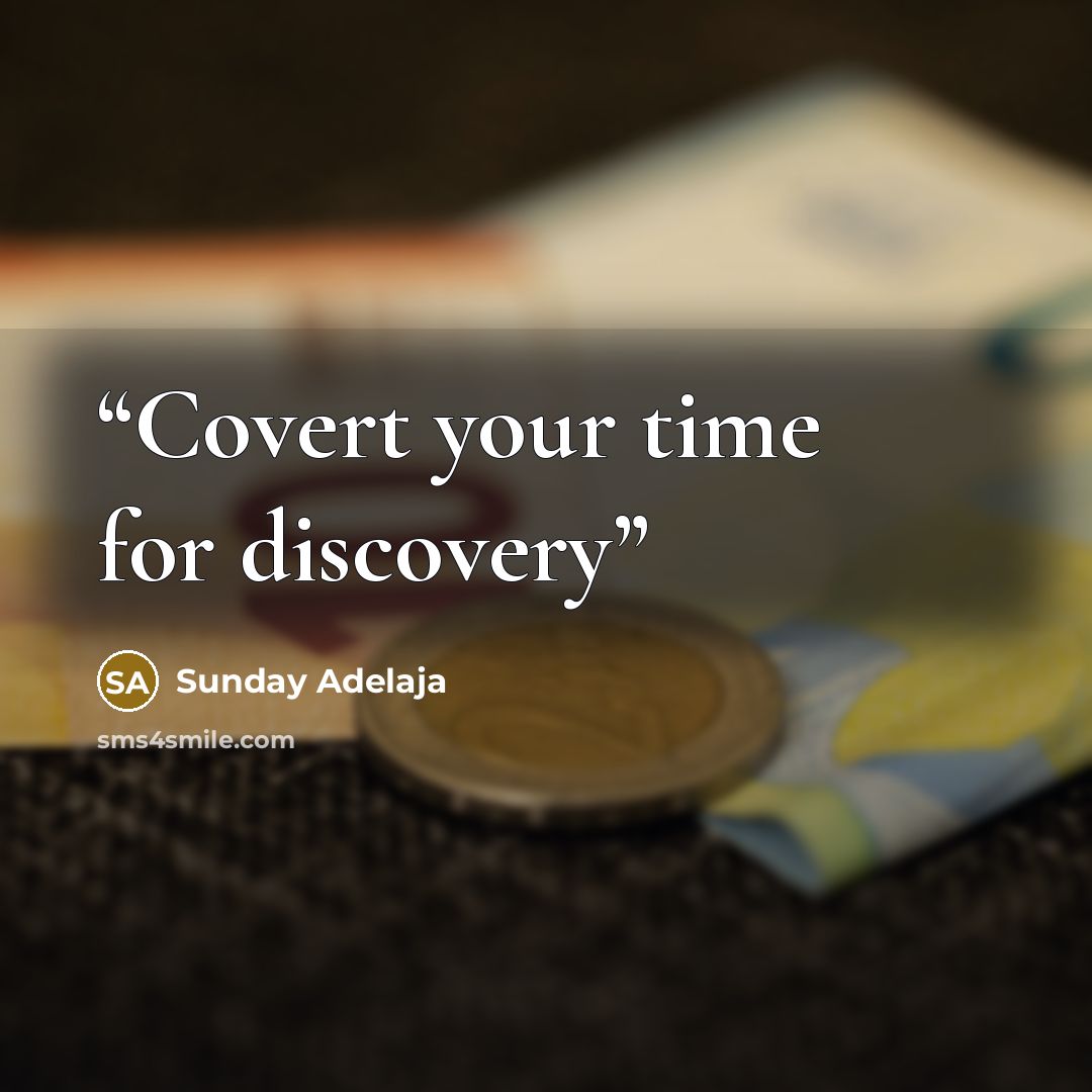“Covert your time for discovery” quote by Sunday Adelaja
