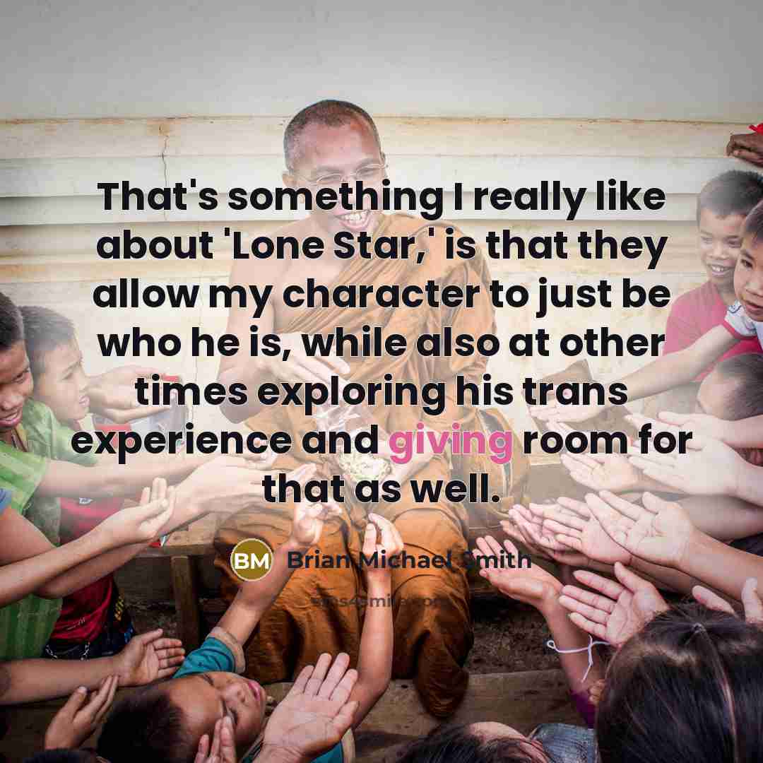 “That's something I really like about 'Lone Star,' is that they allow my character to just be who he is, while also at other times exploring his trans experience and giving room for that as well.” quote by Brian Michael Smith