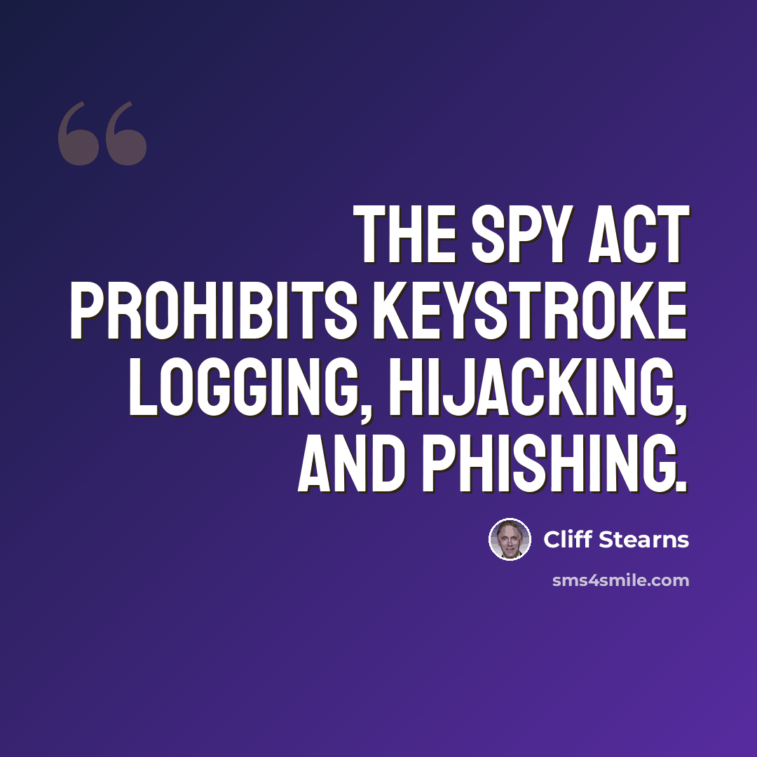 “The Spy Act prohibits keystroke logging, hijacking, and phishing.” quote by Cliff Stearns