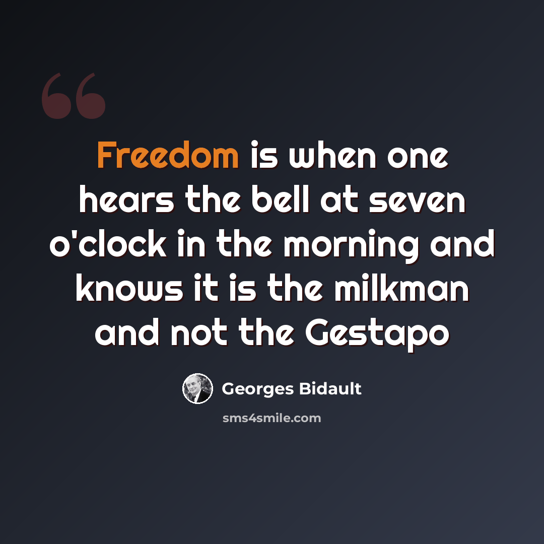 “Freedom is when one hears the bell at seven o'clock in the morning and knows it is the milkman and not the Gestapo” quote by Georges Bidault