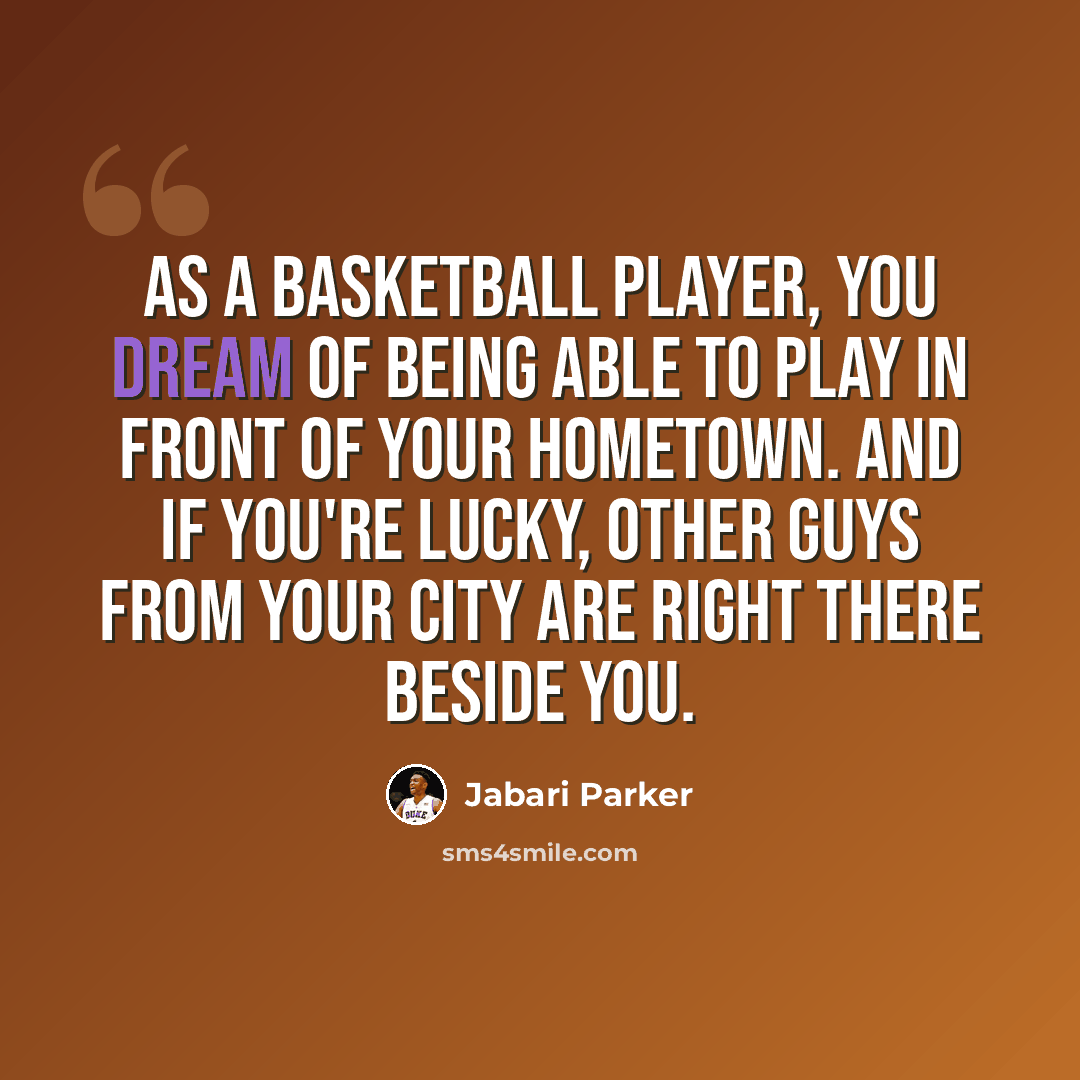 “As a basketball player, you dream of being able to play in front of your hometown. And if you're lucky, other guys from your city are right there beside you.” quote by Jabari Parker