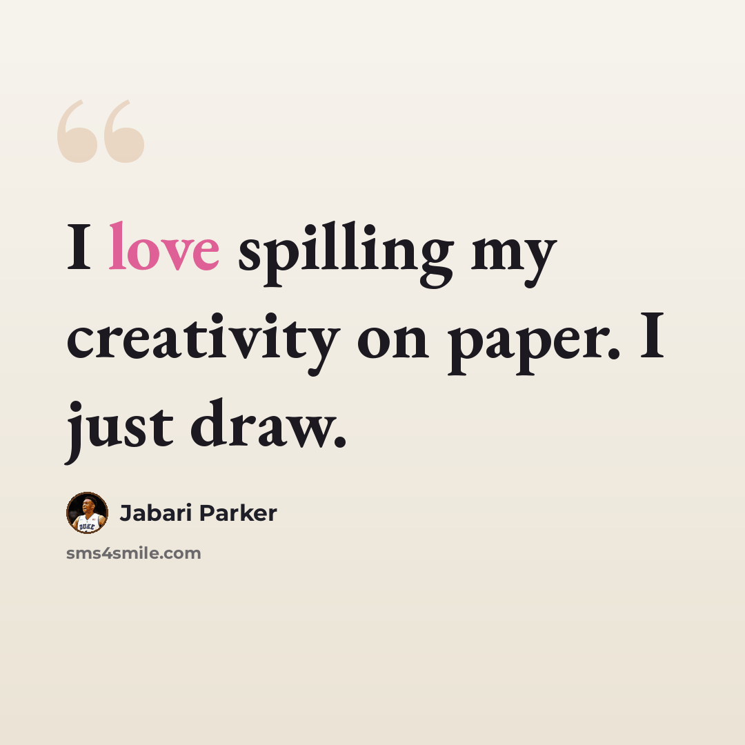 “I love spilling my creativity on paper. I just draw.” quote by Jabari Parker