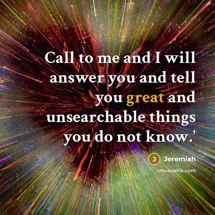“Call to me and I will answer you and tell you great and unsearchable things you do not know.'” quote by Jeremiah