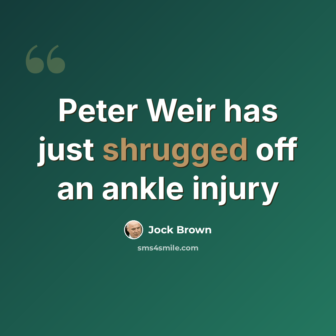 “Peter Weir has just shrugged off an ankle injury” quote by Jock Brown