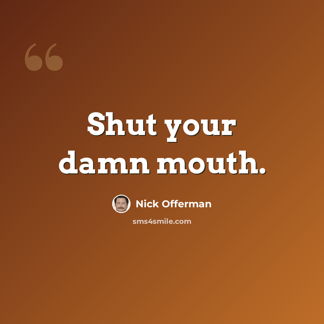 “Shut your damn mouth.” quote by Nick Offerman