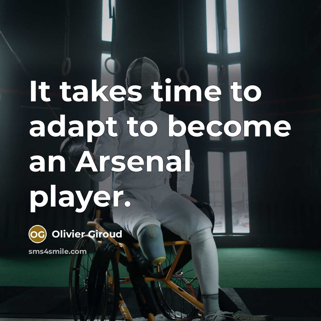 “It takes time to adapt to become an Arsenal player.” quote by Olivier Giroud