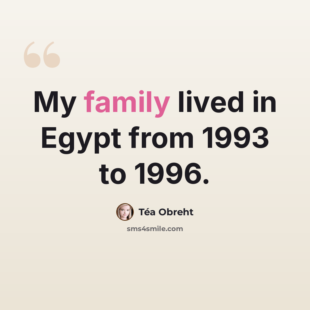 “My family lived in Egypt from 1993 to 1996.” quote by Tea Obreht