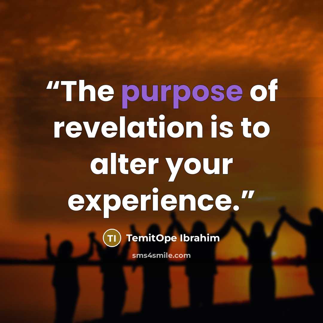 “The purpose of revelation is to alter your experience.” quote by TemitOpe Ibrahim