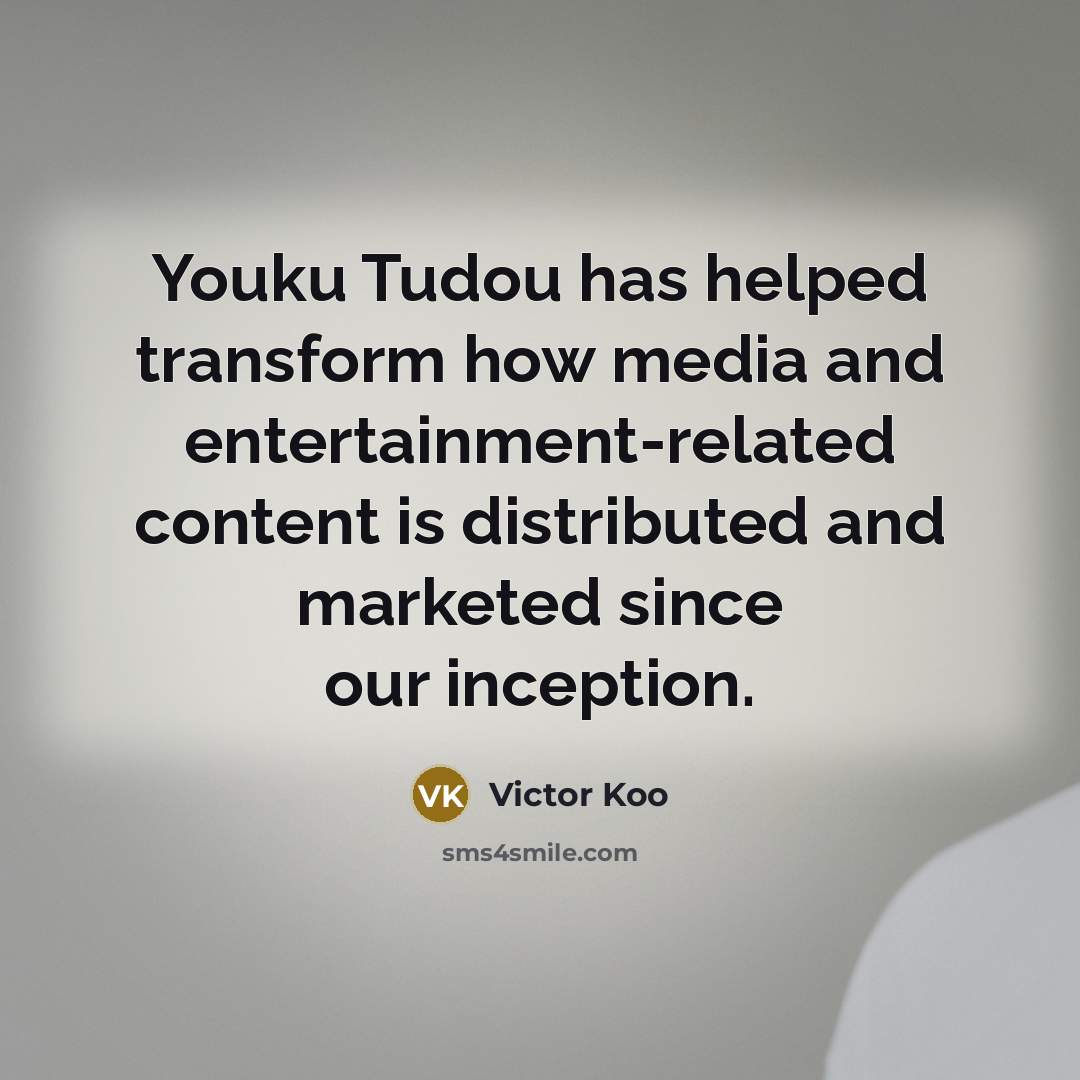“Youku Tudou has helped transform how media and entertainment-related content is distributed and marketed since our inception.” quote by Victor Koo