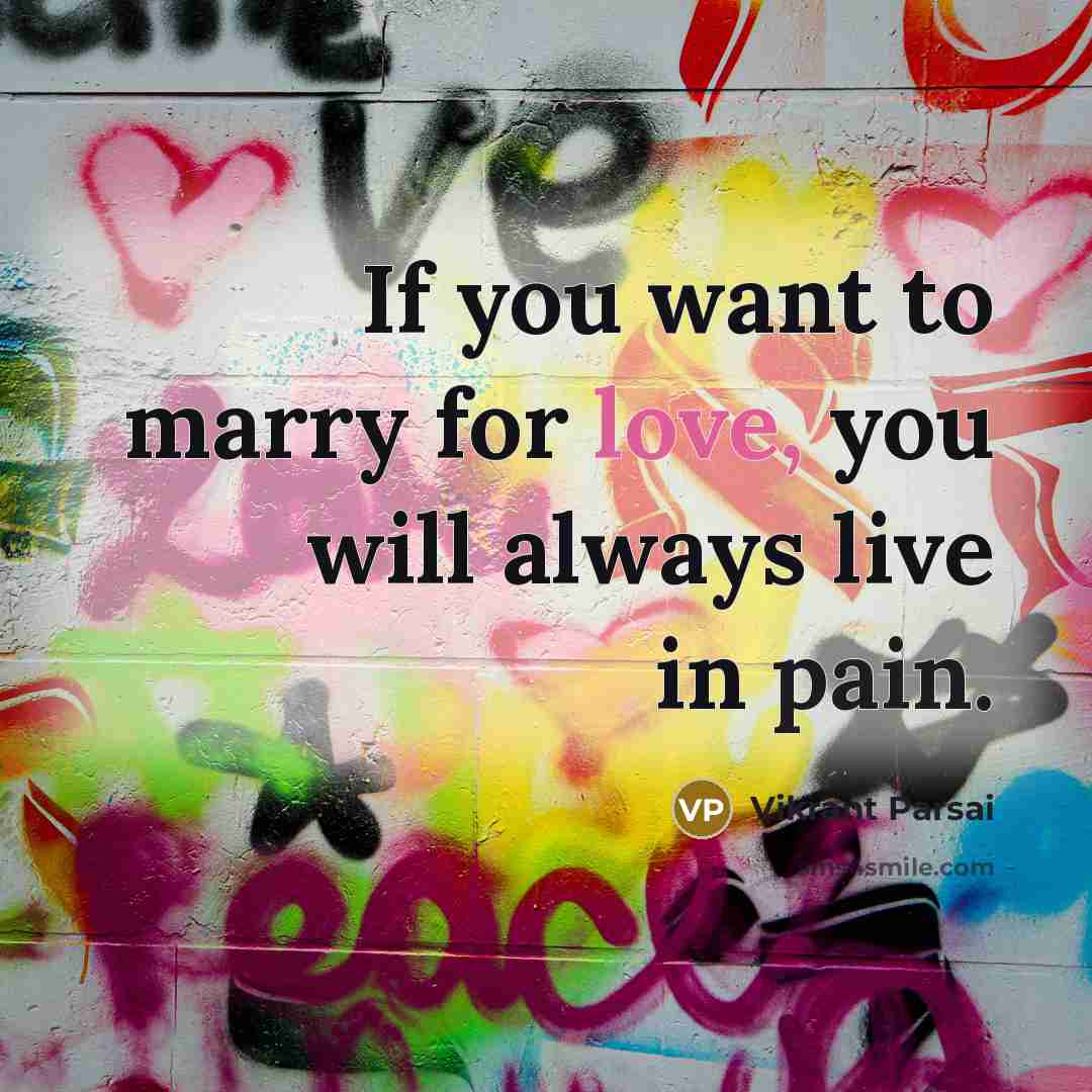 “If you want to marry for love, you will always live in pain.” quote by Vikrant Parsai