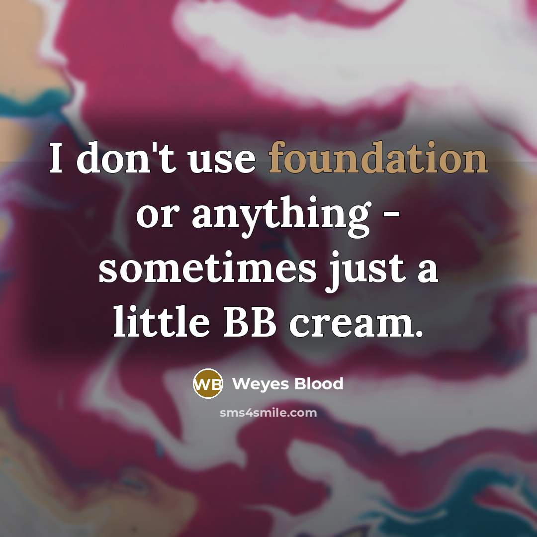 “I don't use foundation or anything - sometimes just a little BB cream.” quote by Weyes Blood