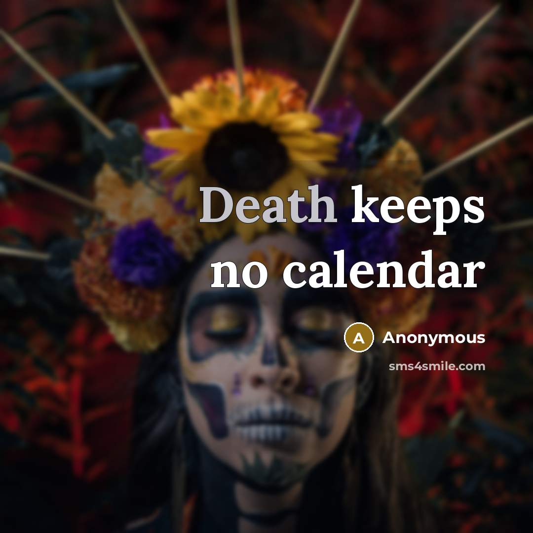 “Death keeps no calendar” quote by Anonymous