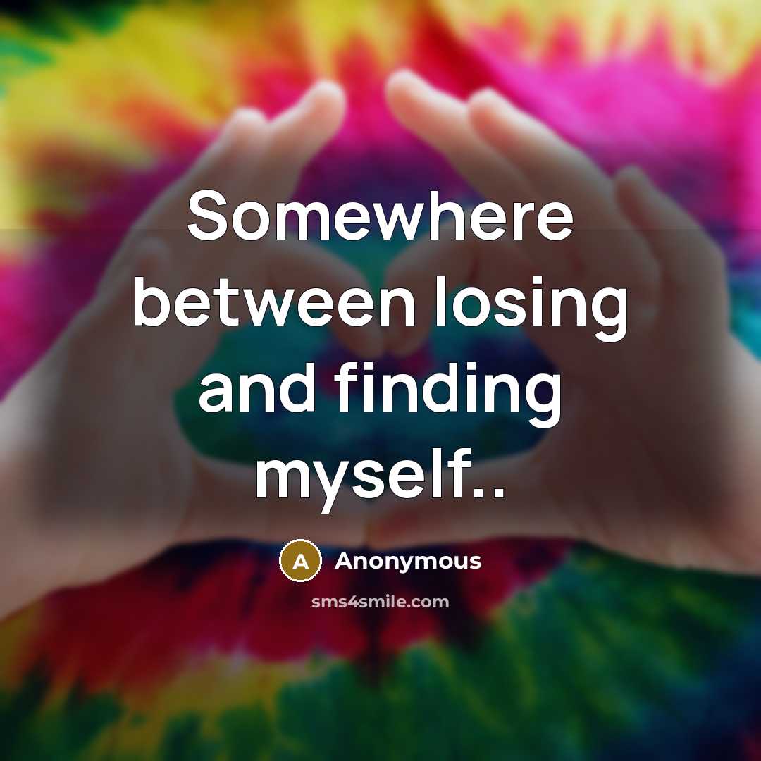 “Somewhere between losing and finding myself..” quote by Anonymous