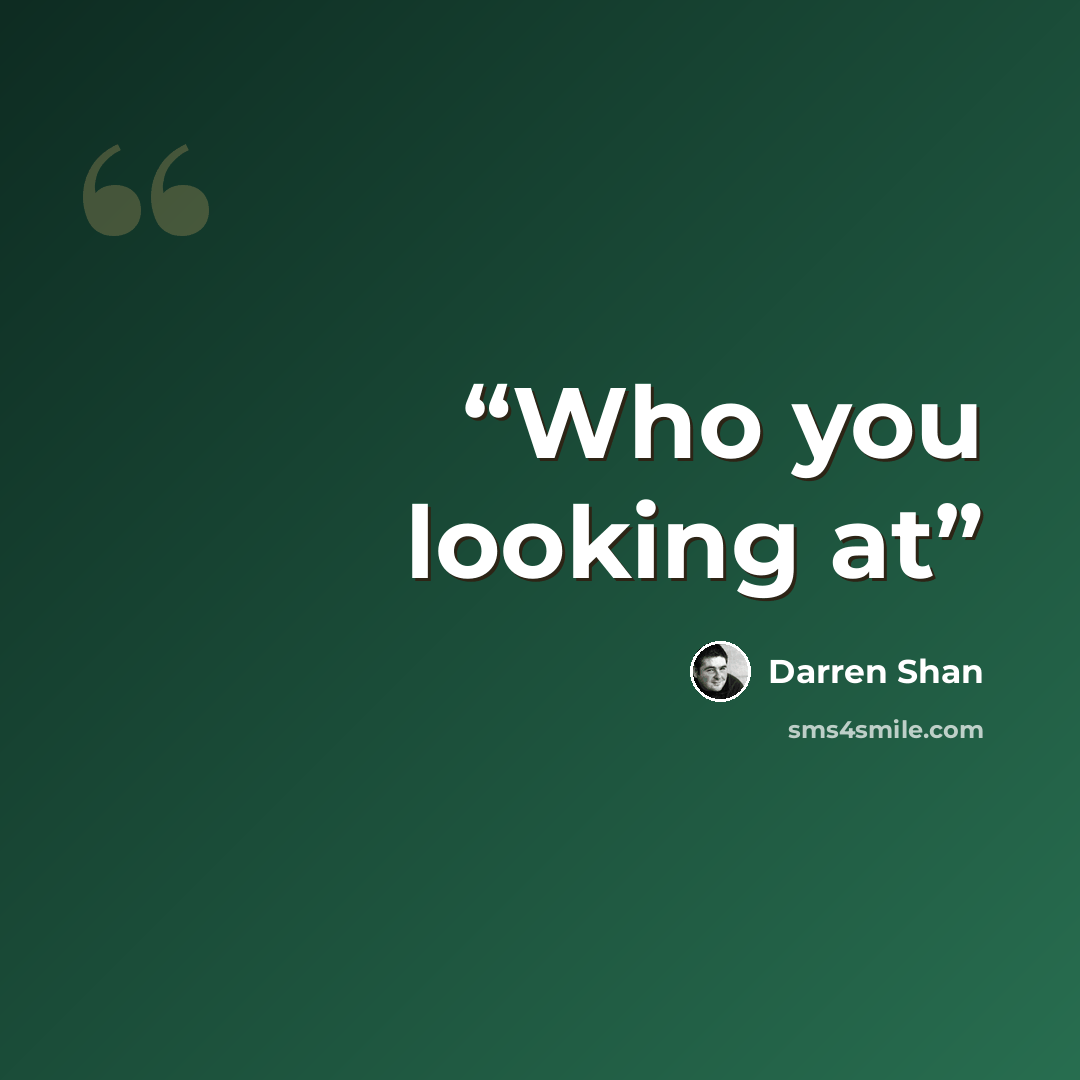 “Who you looking at” quote by darren shan