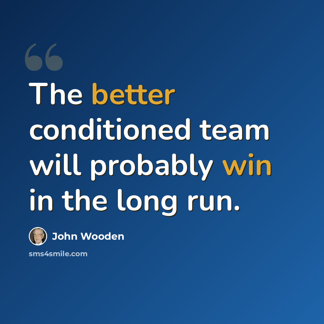 “The better conditioned team will probably win in the long run.” quote by John Wooden