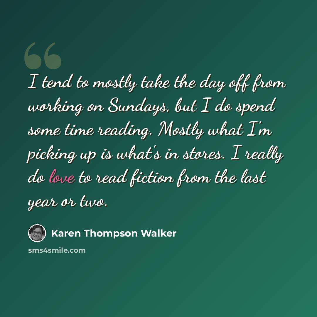 “I tend to mostly take the day off from working on Sundays, but I do spend some time reading. Mostly what I'm picking up is what's in stores. I really do love to read fiction from the last year or two.” quote by Karen Thompson Walker