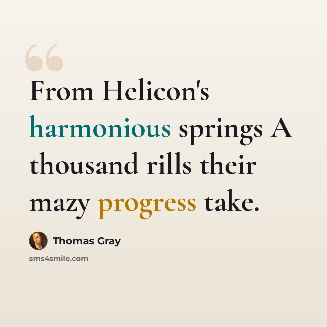 “From Helicon's harmonious springs A thousand rills their mazy progress take.” quote by Thomas Gray