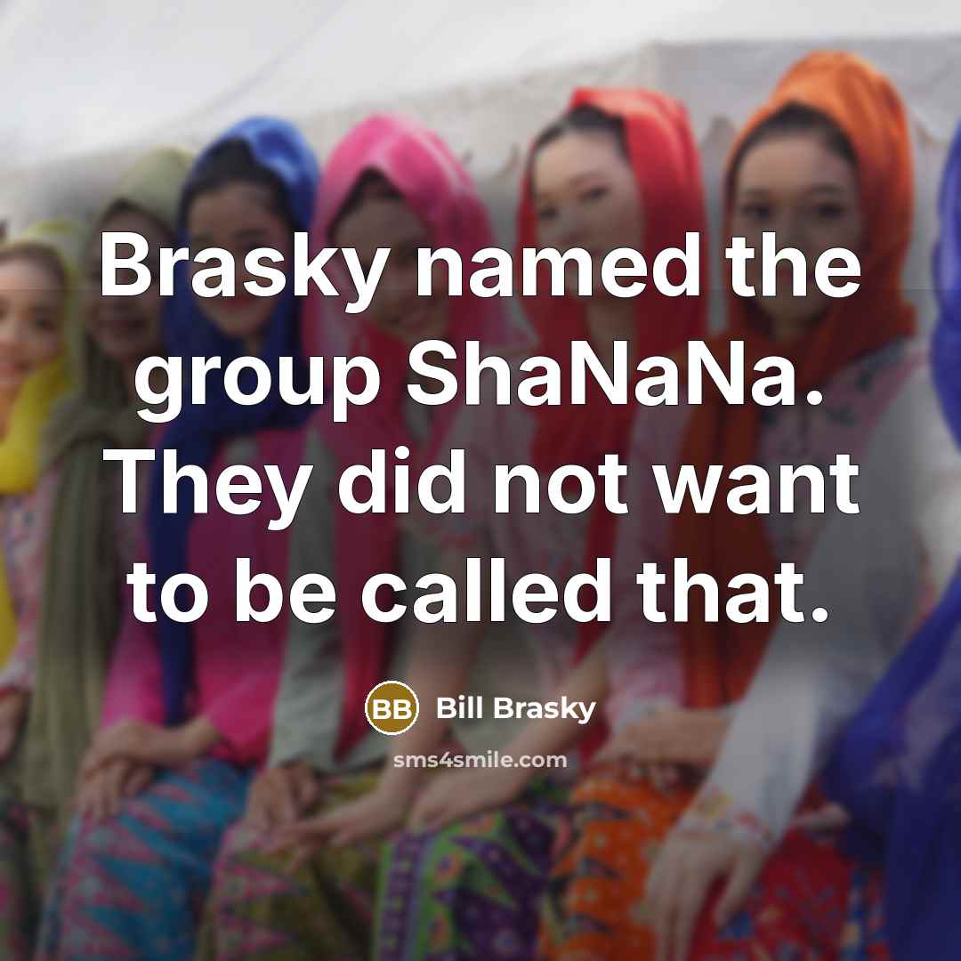 “Brasky named the group ShaNaNa. They did not want to be called that.” quote by Bill Brasky