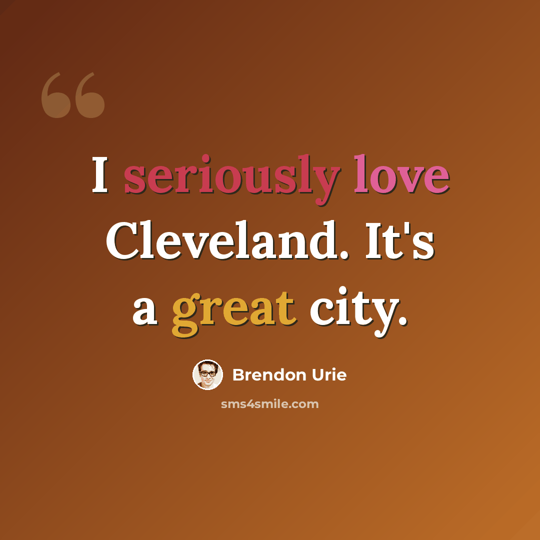 “I seriously love Cleveland. It's a great city.” quote by Brendon Urie