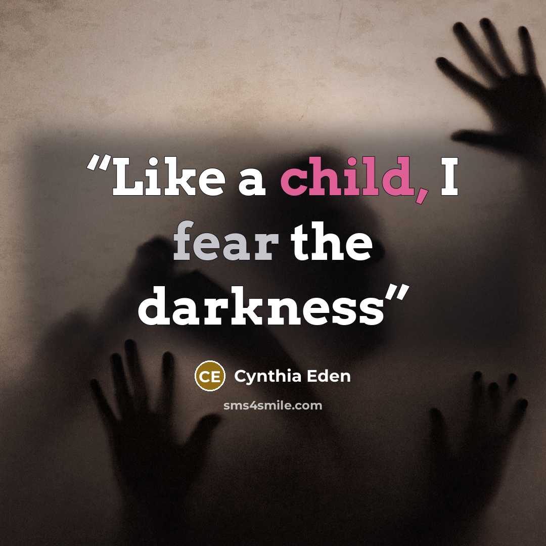 “Like a child, I fear the darkness” quote by Cynthia Eden