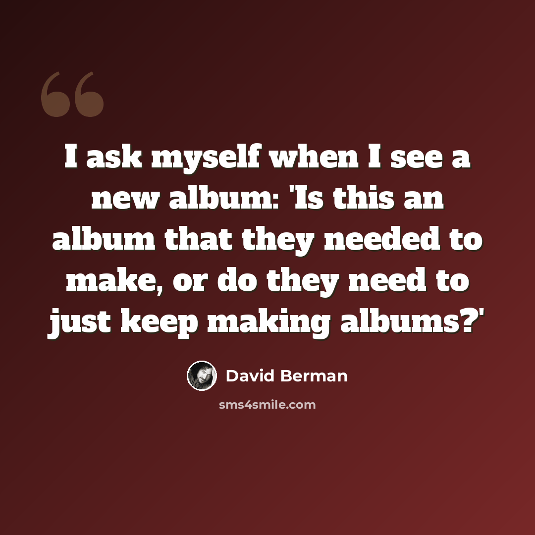 “I ask myself when I see a new album: 'Is this an album that they needed to make, or do they need to just keep making albums?'” quote by David Berman