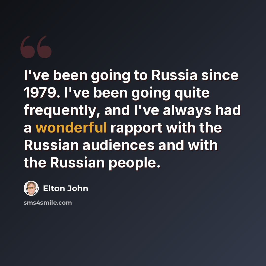 “I've been going to Russia since 1979. I've been going quite frequently, and I've always had a wonderful rapport with the Russian audiences and with the Russian people.” quote by Elton John