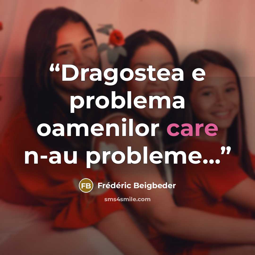“Dragostea e problema oamenilor care n-au probleme...” quote by Frédéric Beigbeder