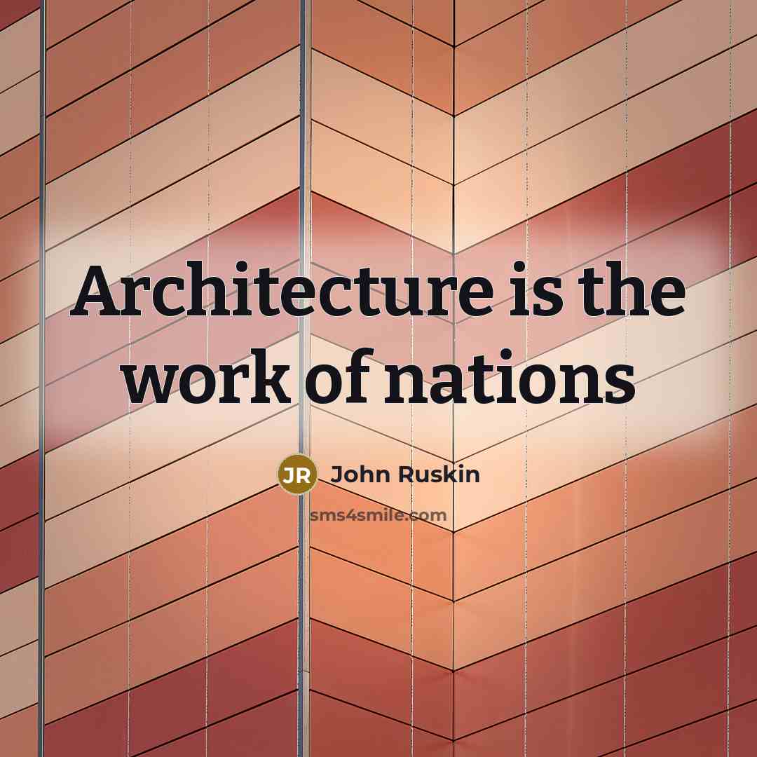 “Architecture is the work of nations” quote by John Ruskin