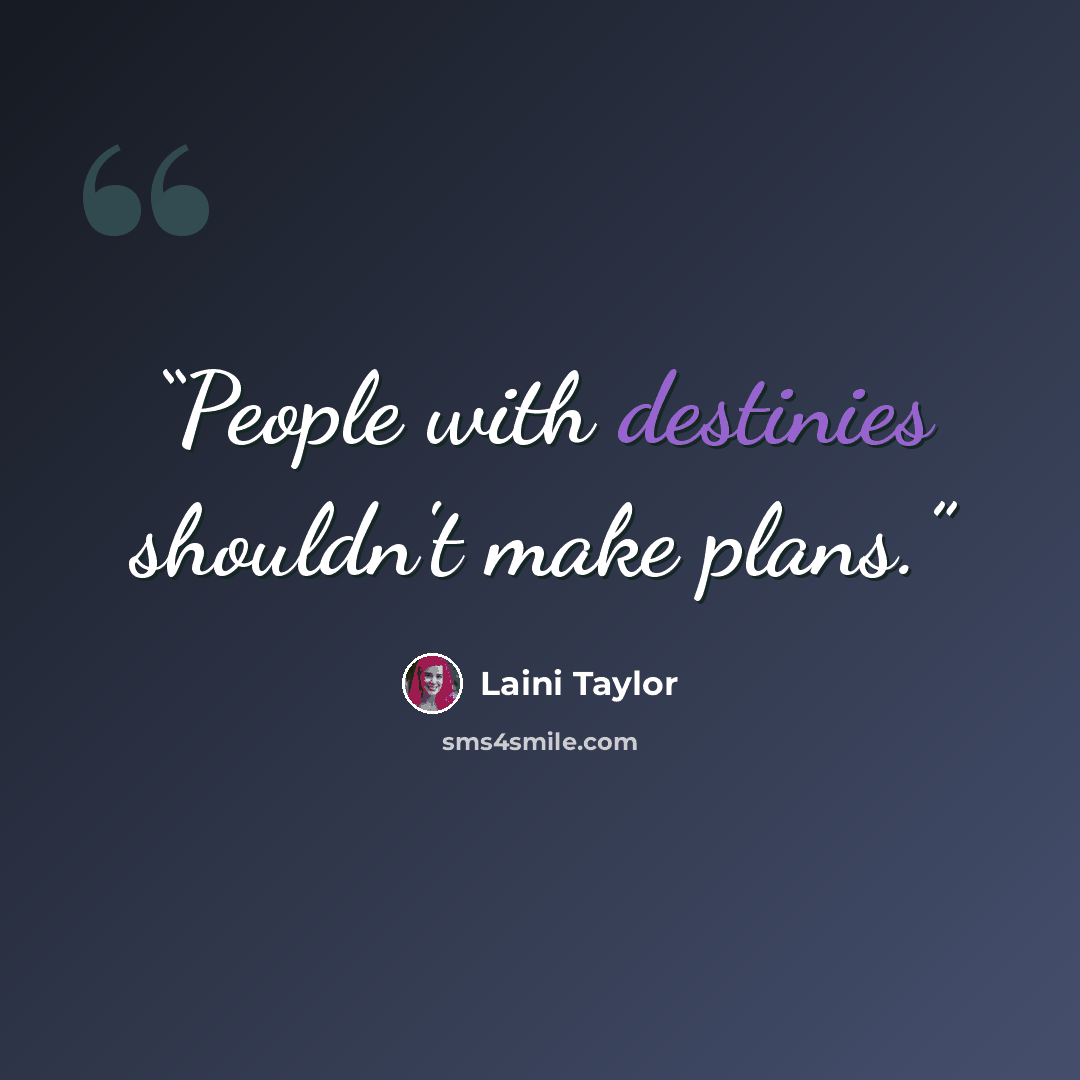 “People with destinies shouldn't make plans.” quote by Laini Taylor