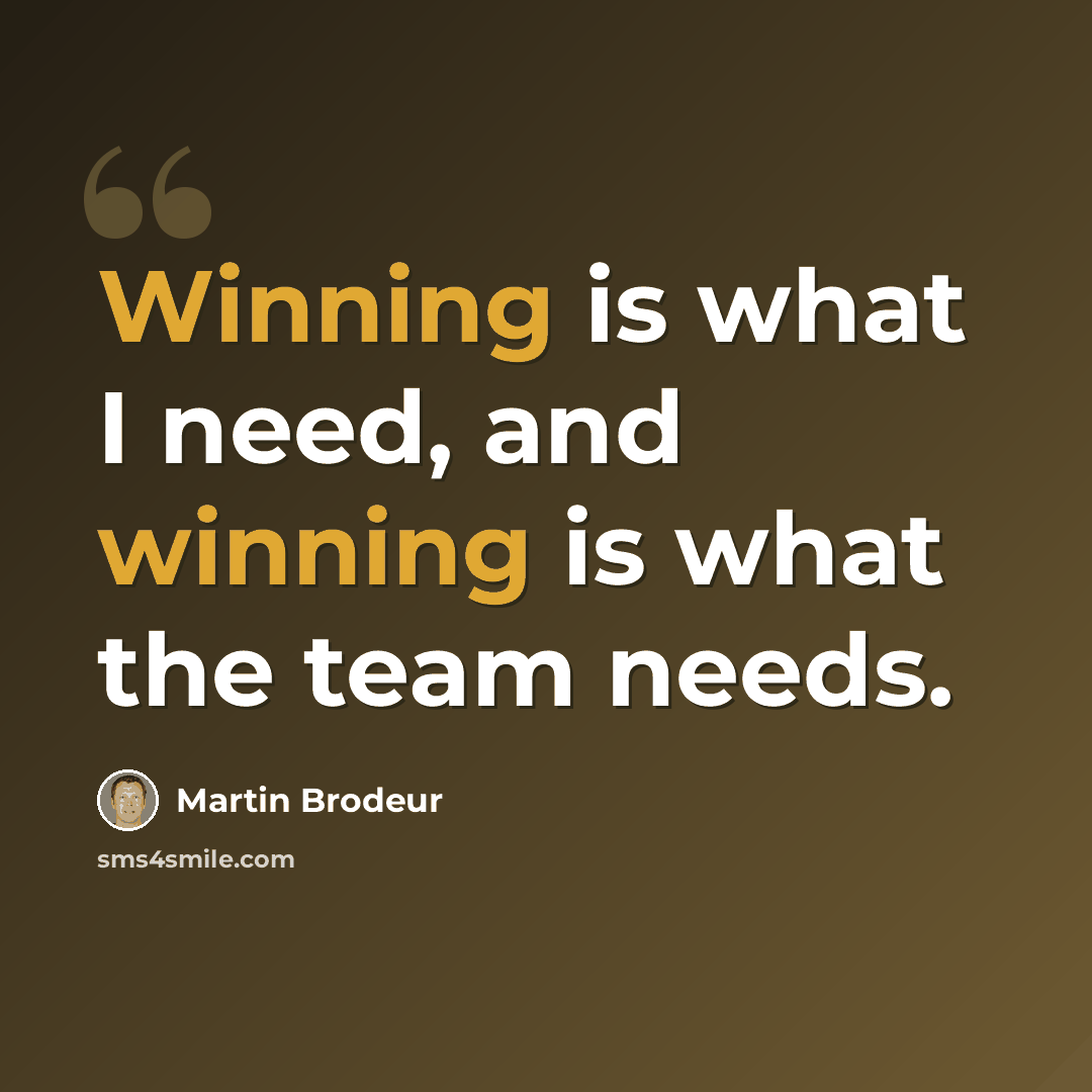 “Winning is what I need, and winning is what the team needs.” quote by Martin Brodeur