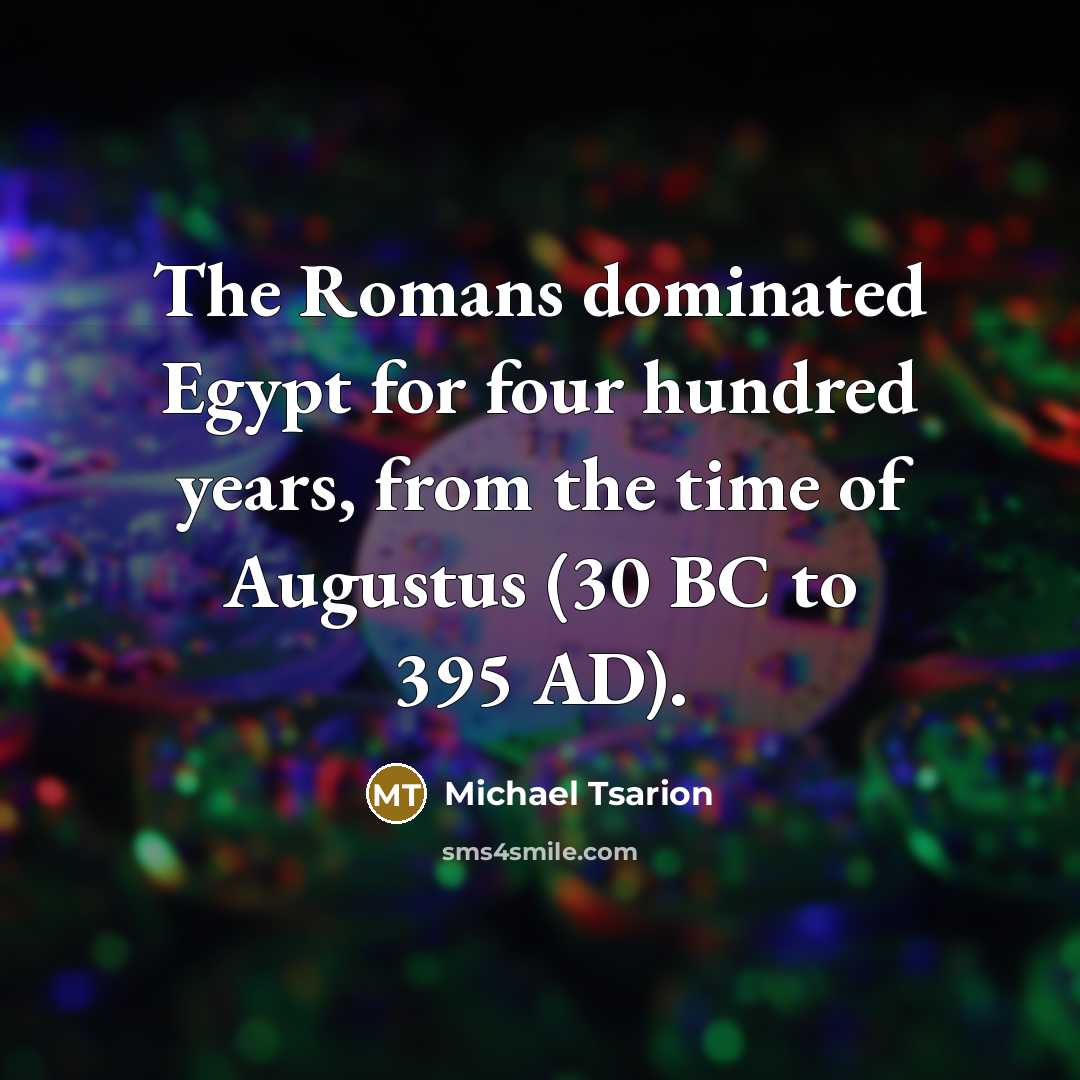 “The Romans dominated Egypt for four hundred years, from the time of Augustus (30 BC to 395 AD).” quote by Michael Tsarion
