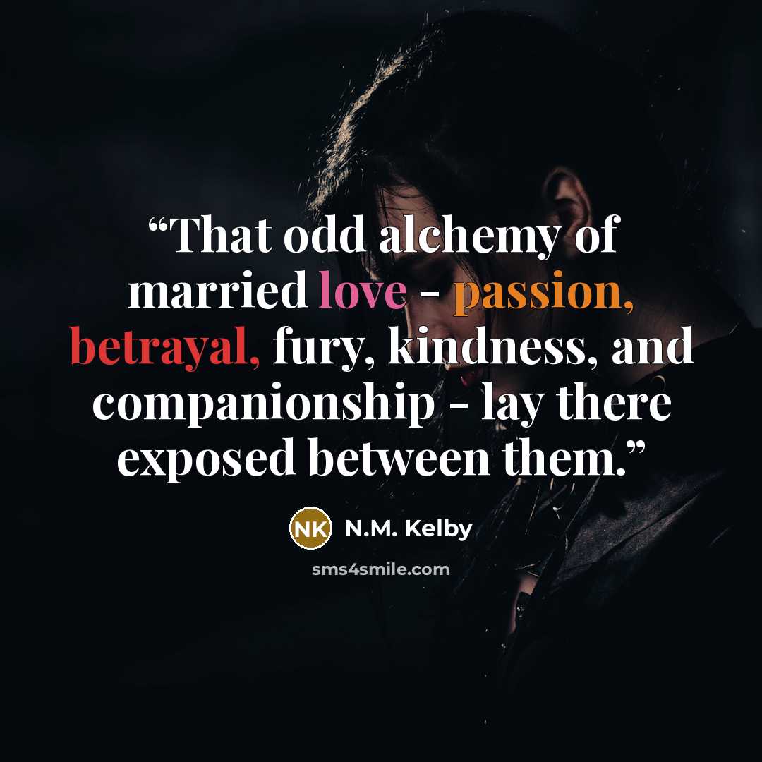 “That odd alchemy of married love - passion, betrayal, fury, kindness, and companionship - lay there exposed between them.” quote by N.M. Kelby