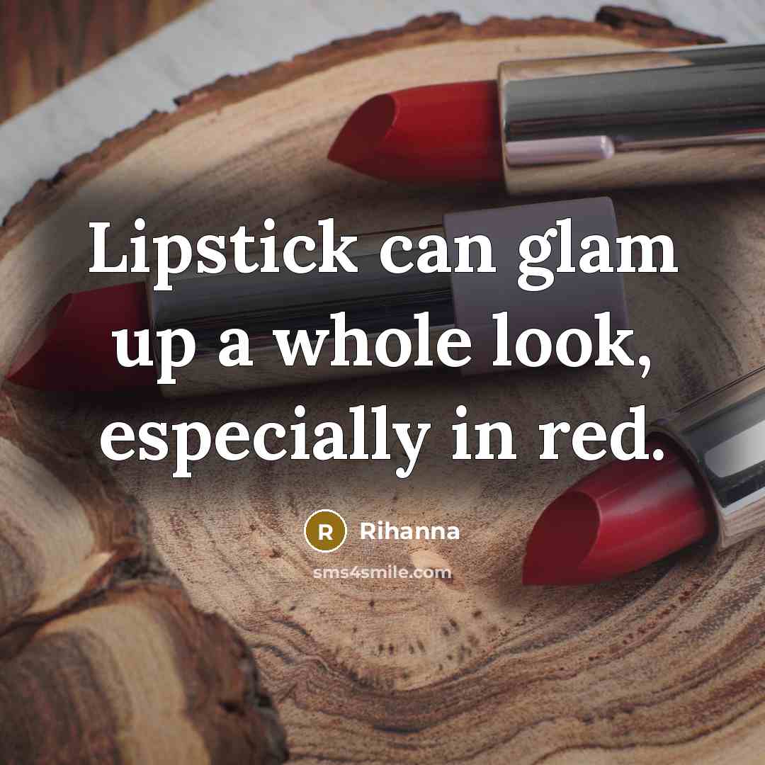 “Lipstick can glam up a whole look, especially in red.” quote by Rihanna