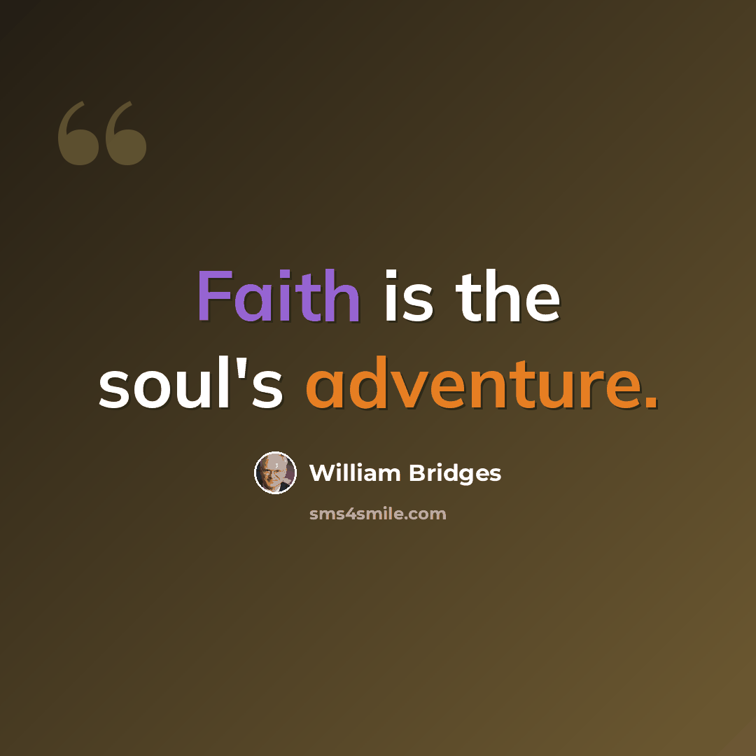 “Faith is the soul's adventure.” quote by William Bridges