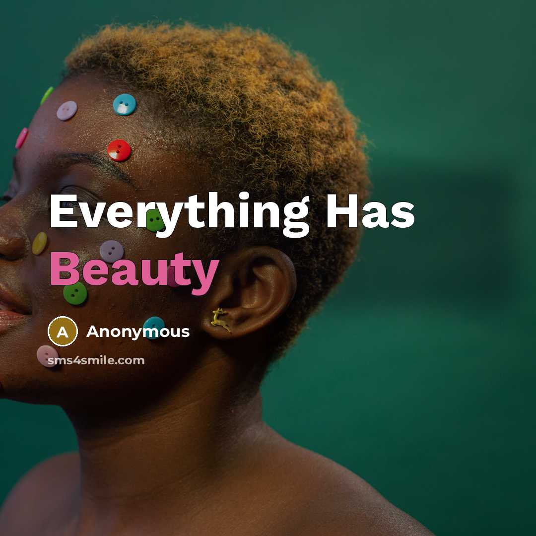 “Everything Has Beauty” quote by Anonymous