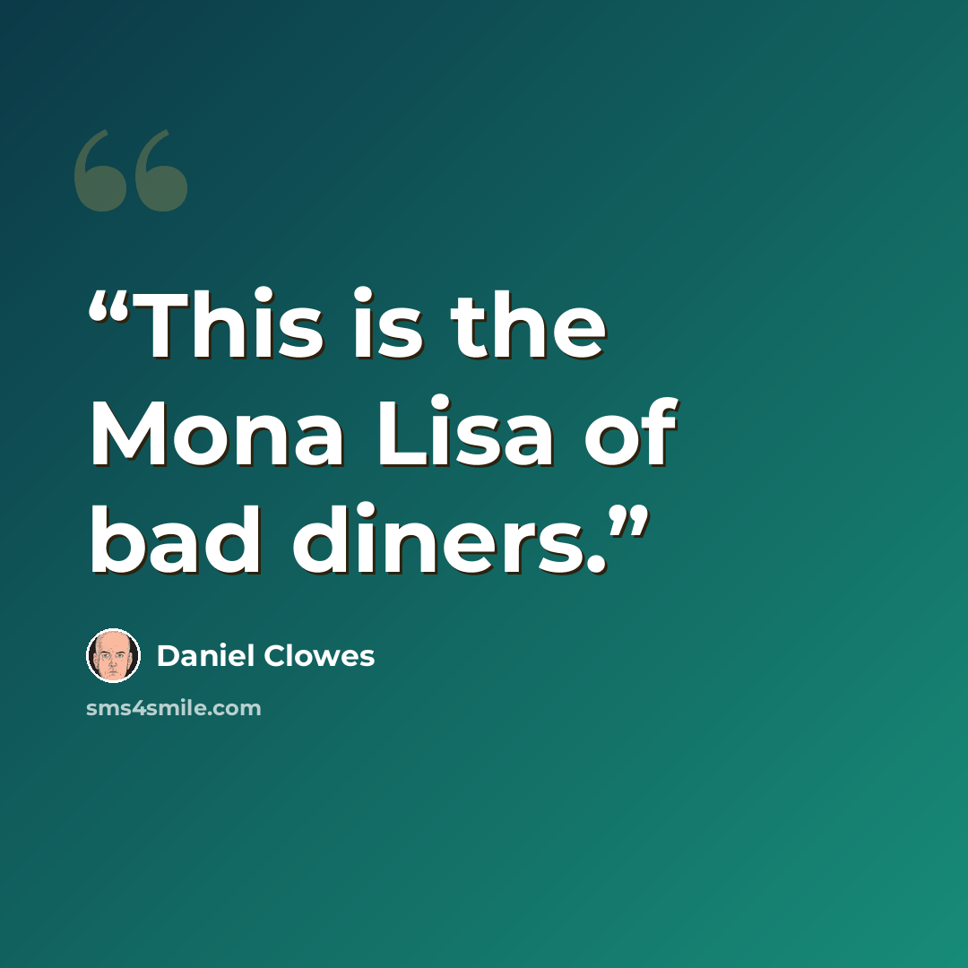 “This is the Mona Lisa of bad diners.” quote by Daniel Clowes