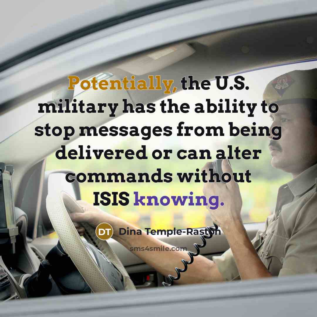 “Potentially, the U.S. military has the ability to stop messages from being delivered or can alter commands without ISIS knowing.” quote by Dina Temple-Raston