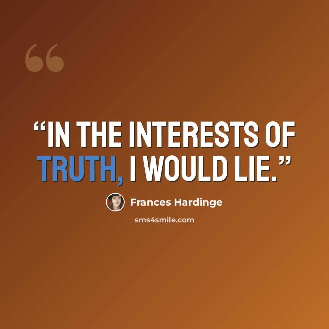 “In the interests of Truth, I would lie.” quote by Frances Hardinge