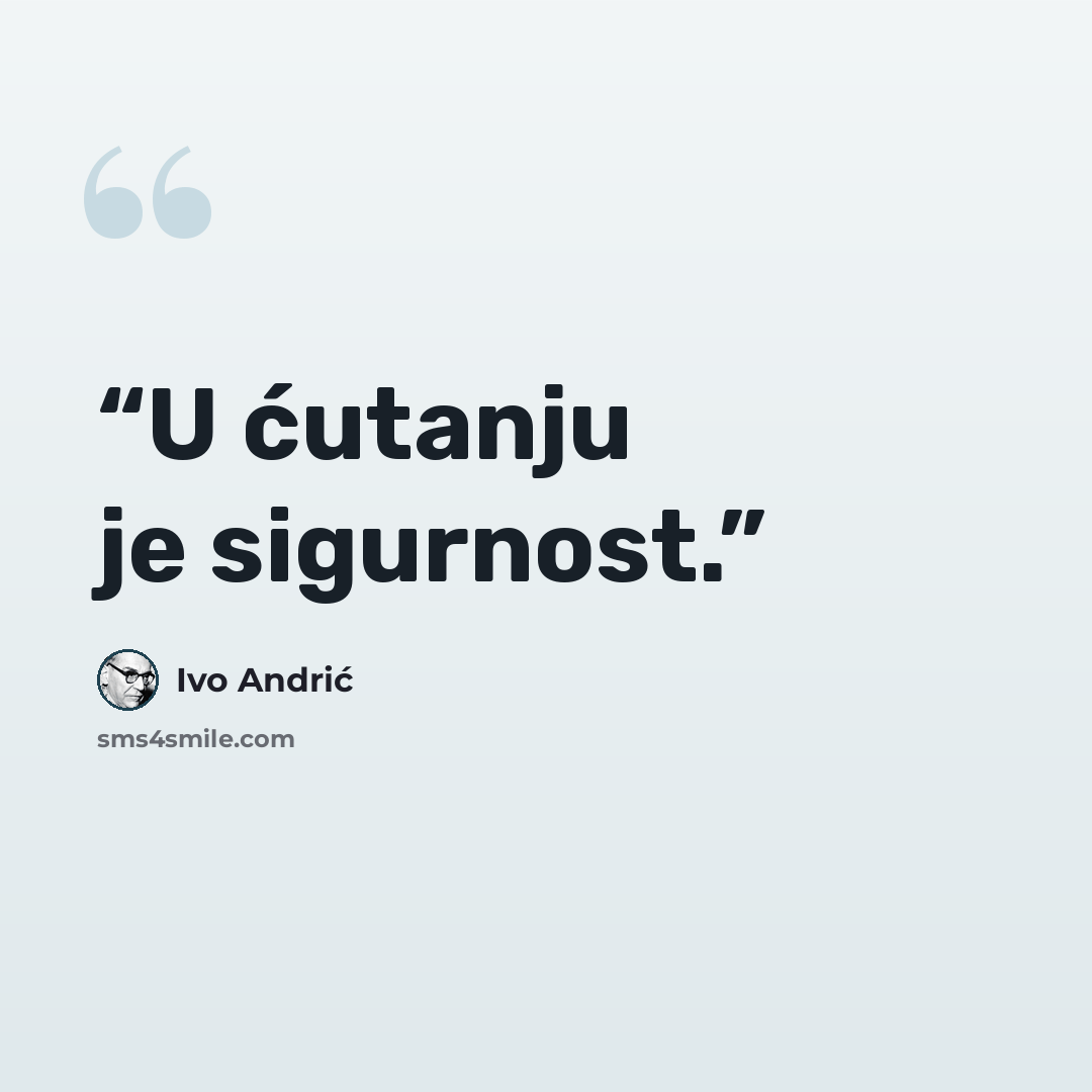 “U ćutanju je sigurnost.” quote by Ivo Andrić