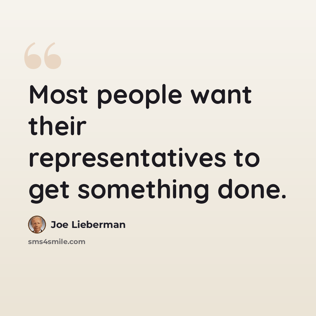 “Most people want their representatives to get something done.” quote by Joe Lieberman