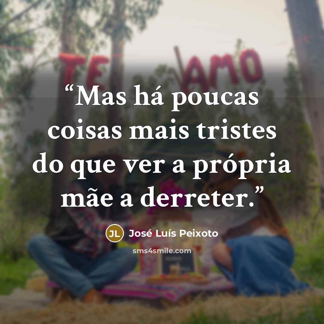 “Mas há poucas coisas mais tristes do que ver a própria mãe a derreter.” quote by José Luís Peixoto