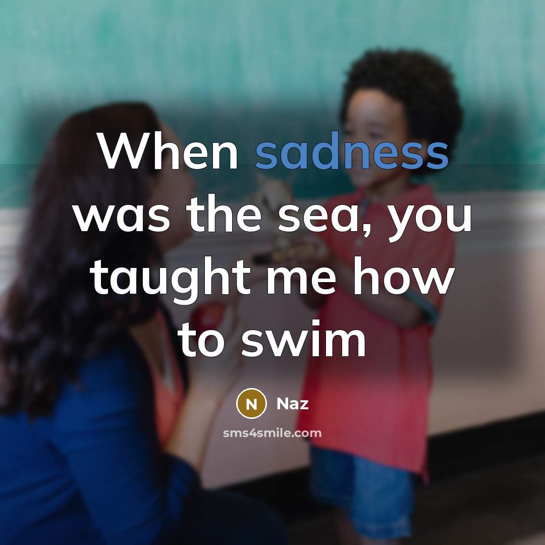 “When sadness was the sea, you taught me how to swim” quote by Naz