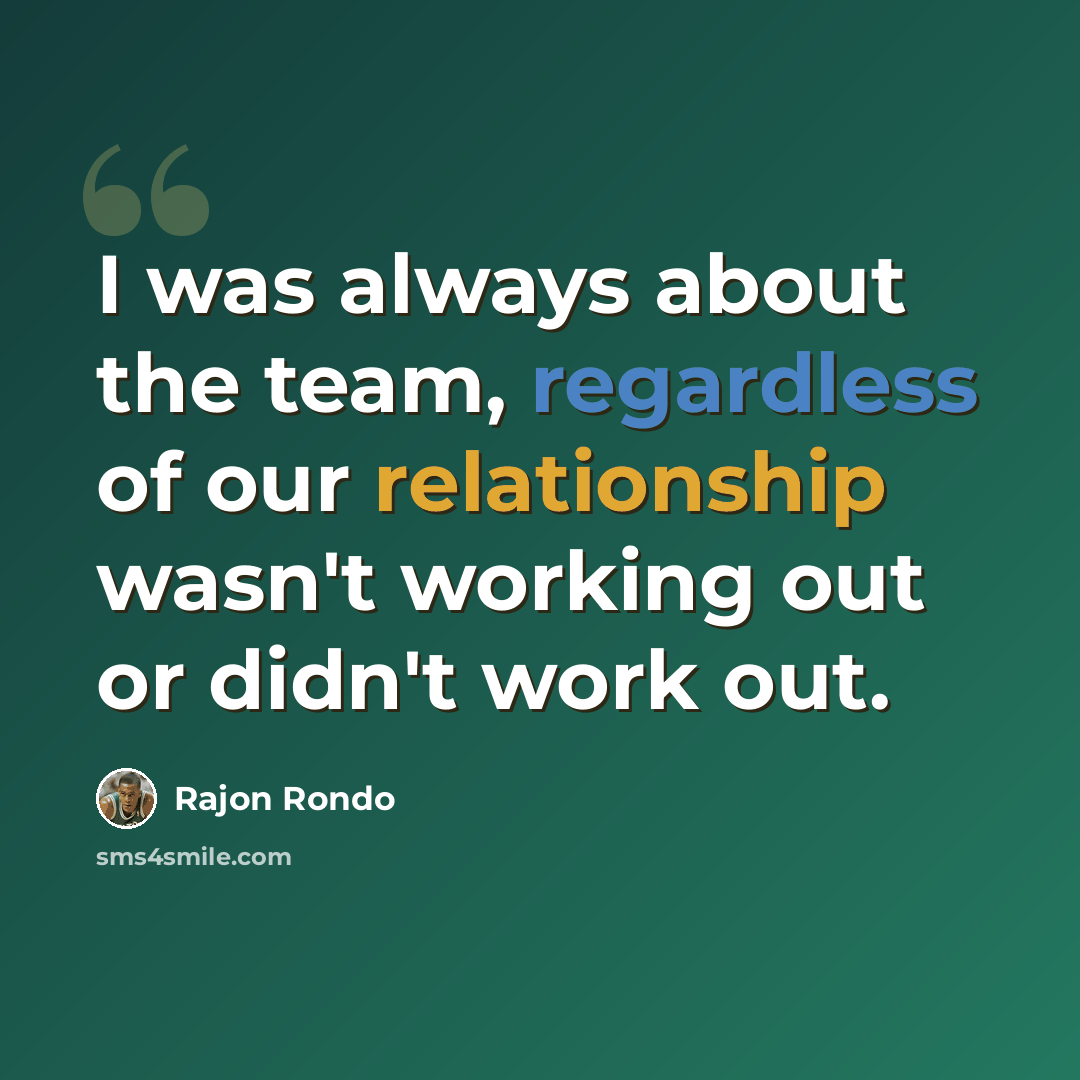 “I was always about the team, regardless of our relationship wasn't working out or didn't work out.” quote by Rajon Rondo