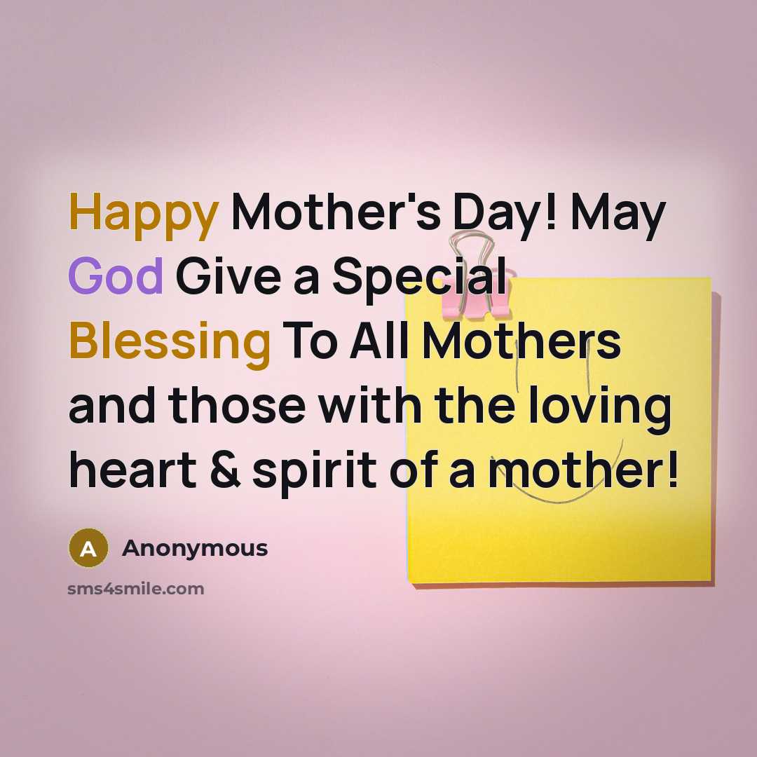 “Happy Mother's Day! May God Give a Special Blessing To All Mothers and those with the loving heart & spirit of a mother!” quote by Anonymous